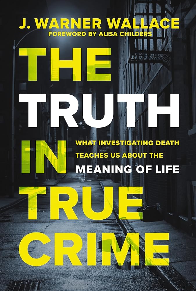 The Truth in True Crime: What Investigating Death Teaches Us About the Meaning of Life cover image