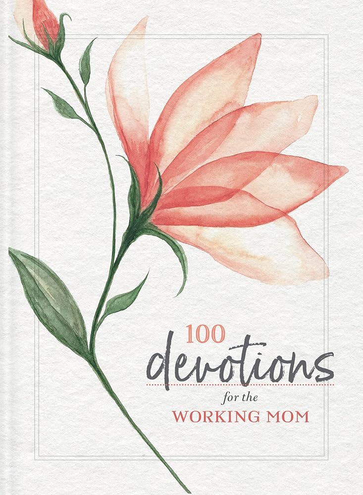 100 Devotions for the Working Mom: Finding Encouragement in Your Busy Life (A 100-Day Devotional) cover image