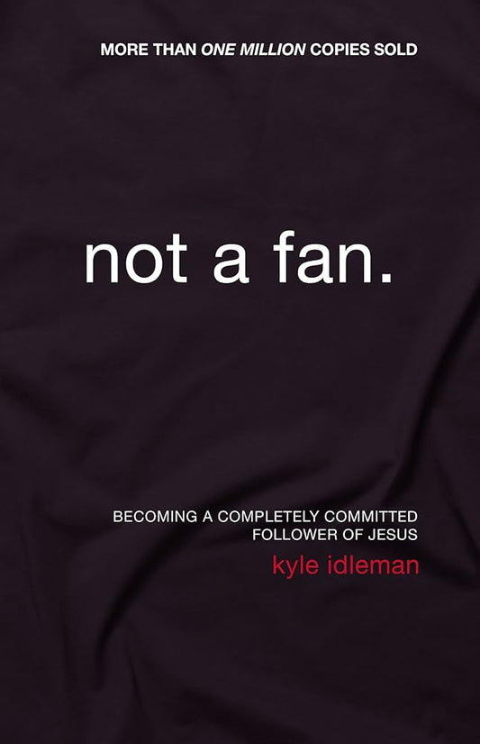 Not a Fan: Becoming a Completely Committed Follower of Jesus cover image