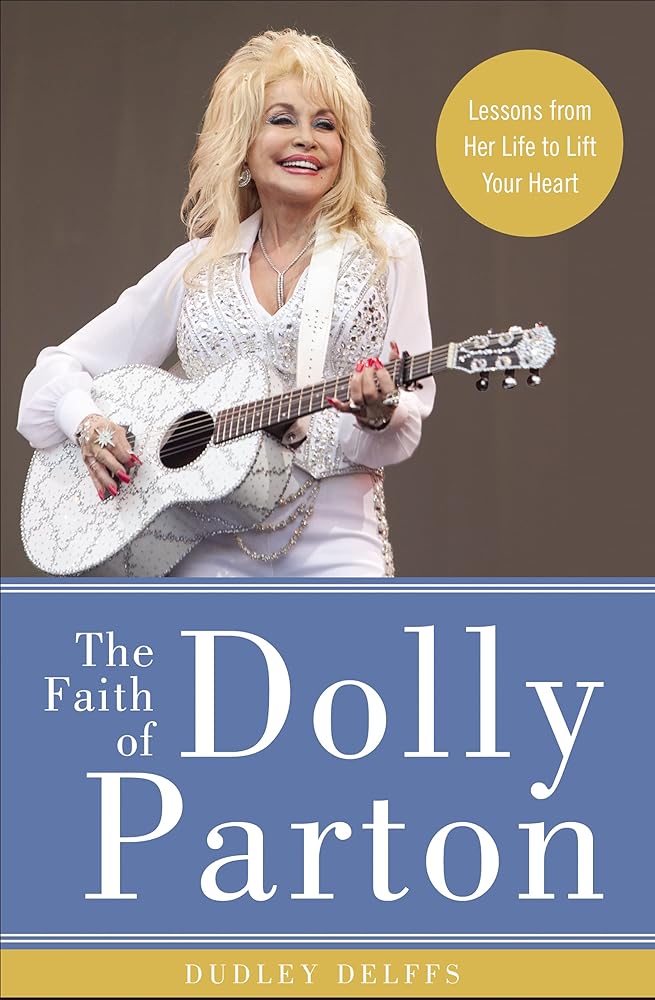 The Faith of Dolly Parton: Lessons from Her Life to Lift Your Heart cover image