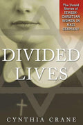 Divided Lives: The Untold Stories of Jewish-Christian Women in Nazi Germany cover image