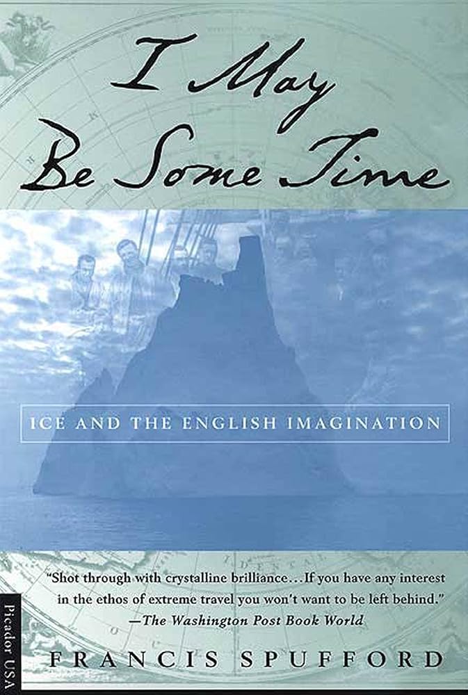 I May Be Some Time: Ice and the English Imagination cover image