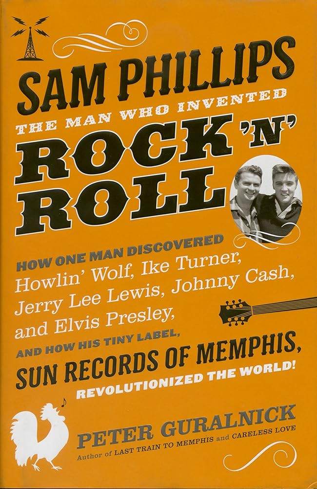 Sam Phillips: The Man Who Invented Rock 'n' Roll cover image