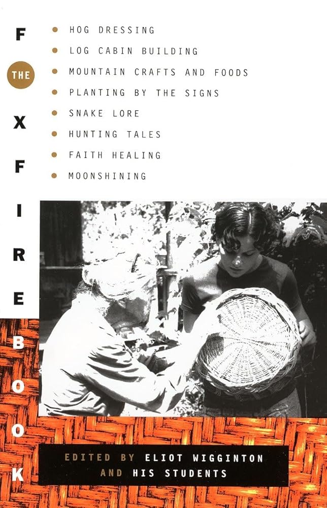 The Foxfire Book: Hog Dressing, Log Cabin Building, Mountain Crafts and Foods, Planting by the Signs, Snake Lore, Hunting Tales, Faith Healing, Moonshining, and Other Affairs of Plain Living cover image
