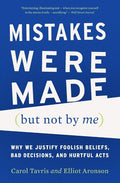Mistakes Were Made (but Not by Me): Why We Justify Foolish Beliefs, Bad Decisions, and Hurtful Acts cover image