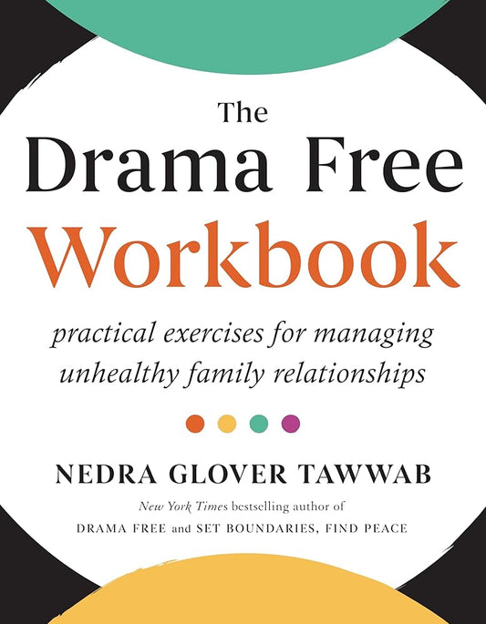 The Drama Free Workbook: Practical Exercises for Managing Unhealthy Family Relationships cover image