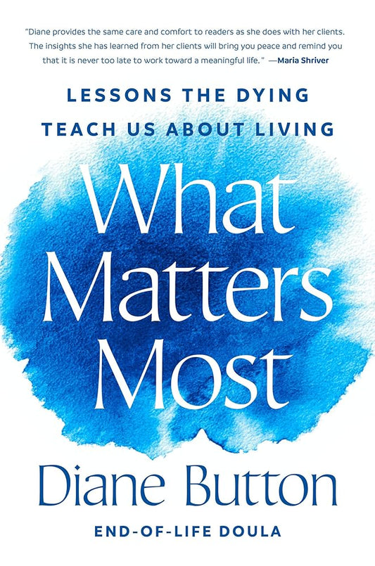 What Matters Most: Lessons the Dying Teach Us About Living cover image