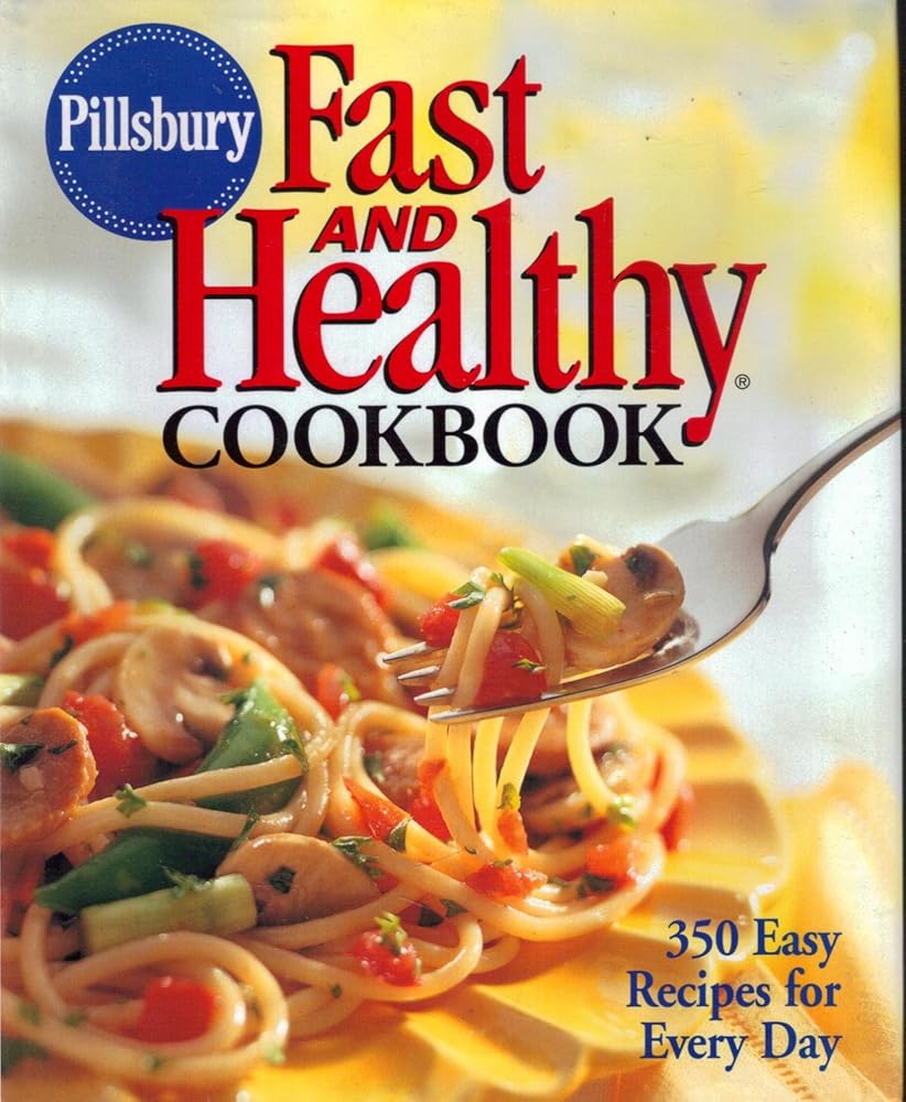 Pillsbury: Fast and Healthy Cookbook: 350 Easy Recipes for Every Day cover image