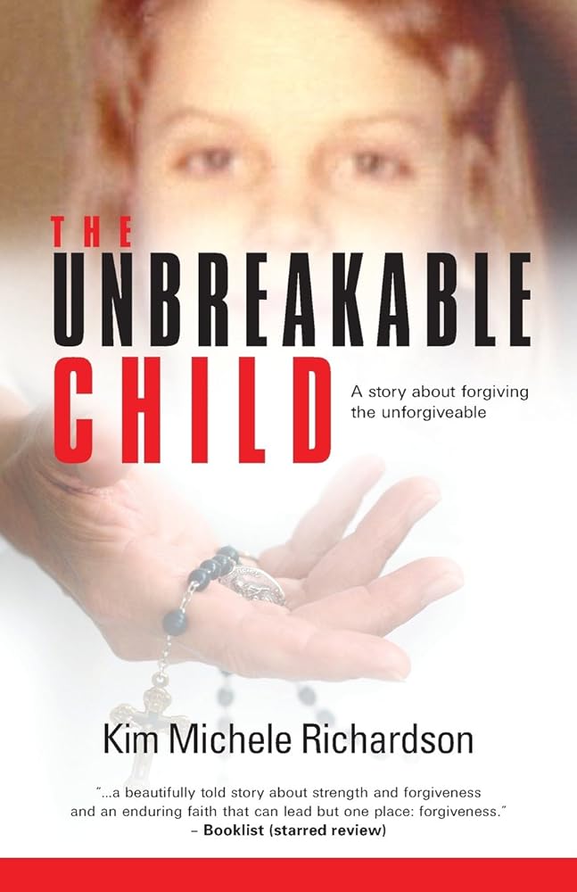 The Unbreakable Child: A story about forgiving the unforgivable cover image