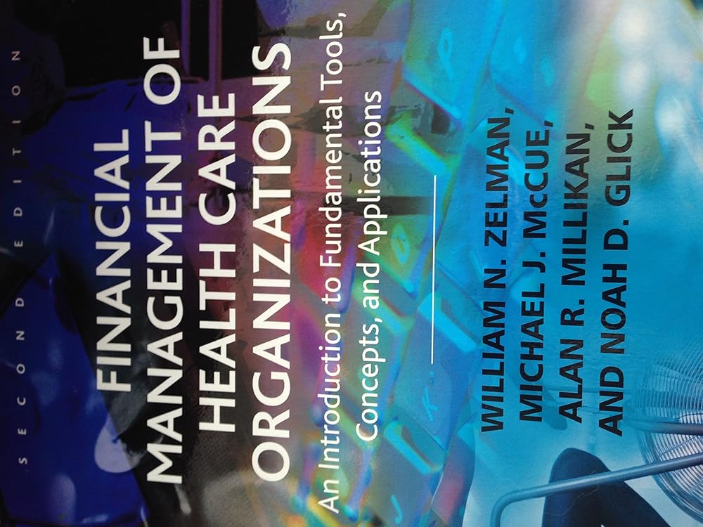 Financial Management of Health Care Organizations: An Introduction to Fundamental Tools, Concepts, and Applications cover image