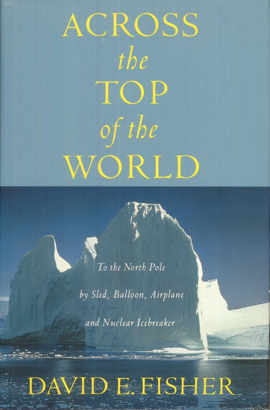 Across the Top of the World: To the North Pole by Sled, Balloon, Airplane and Nuclear Icebreaker cover image