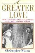 A Greater Love: Prince Charles's Twenty-Year Affair With Camilla Parker Bowles cover image