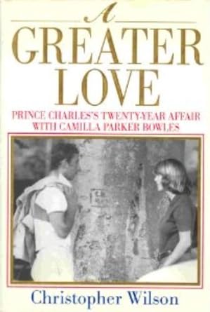 A Greater Love: Prince Charles's Twenty-Year Affair With Camilla Parker Bowles cover image