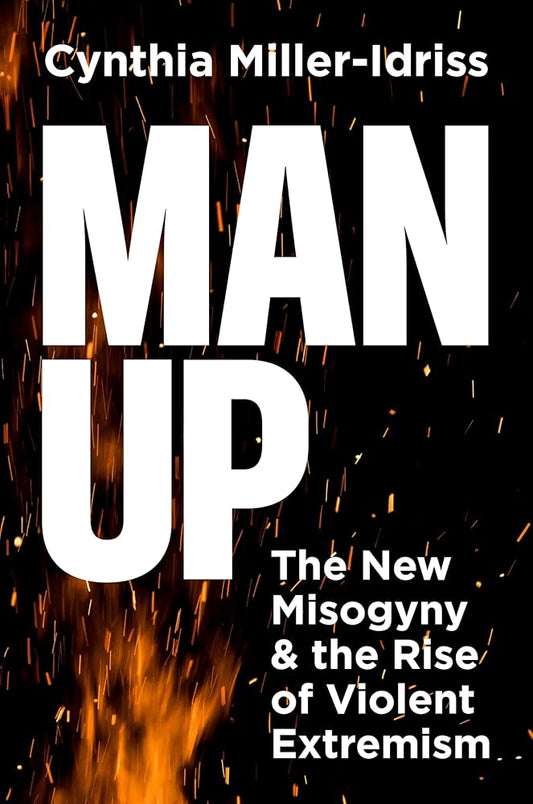 Man Up: The New Misogyny and the Rise of Violent Extremism cover image