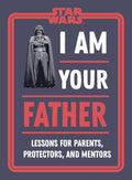 Star Wars I Am Your Father: Lessons for Parents, Protectors, and Mentors cover image