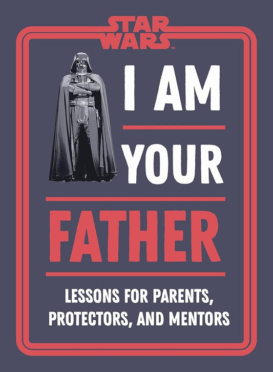 Star Wars I Am Your Father: Lessons for Parents, Protectors, and Mentors cover image