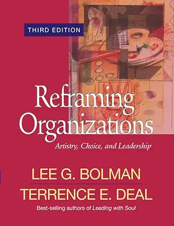 Reframing Organizations Artistry, Choice, and Leadership (Jossey Bass Business & Management Series) cover image