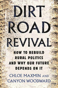 Dirt Road Revival: How to Rebuild Rural Politics and Why Our Future Depends On It cover image