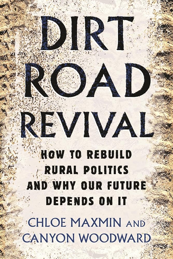 Dirt Road Revival: How to Rebuild Rural Politics and Why Our Future Depends On It cover image