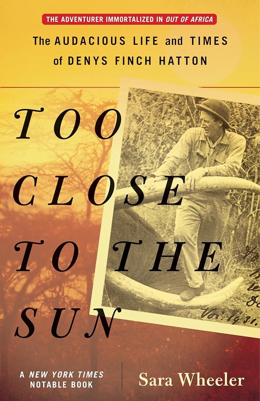 Too Close to the Sun: The Audacious Life and Times of Denys Finch Hatton cover image