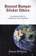 Beyond Bumper Sticker Ethics: An Introduction to Theories of Right & Wrong cover image