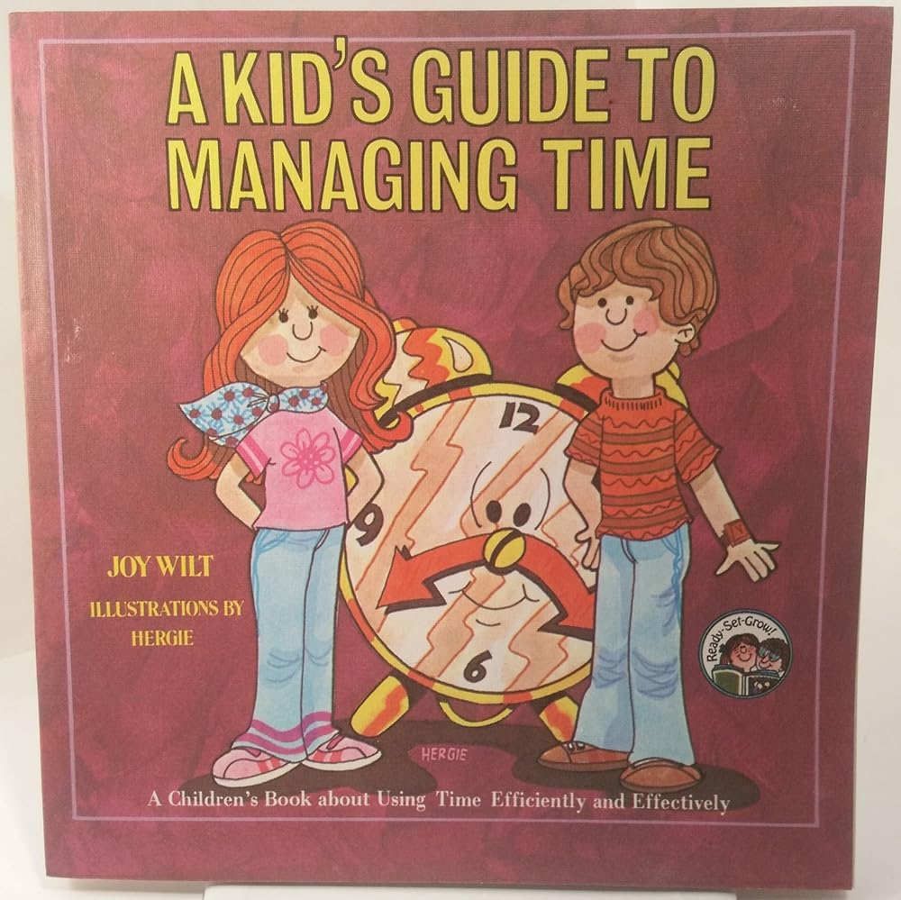 A kid's guide to managing time: A children's book about using time efficiently and effectively (Ready-set-grow) cover image