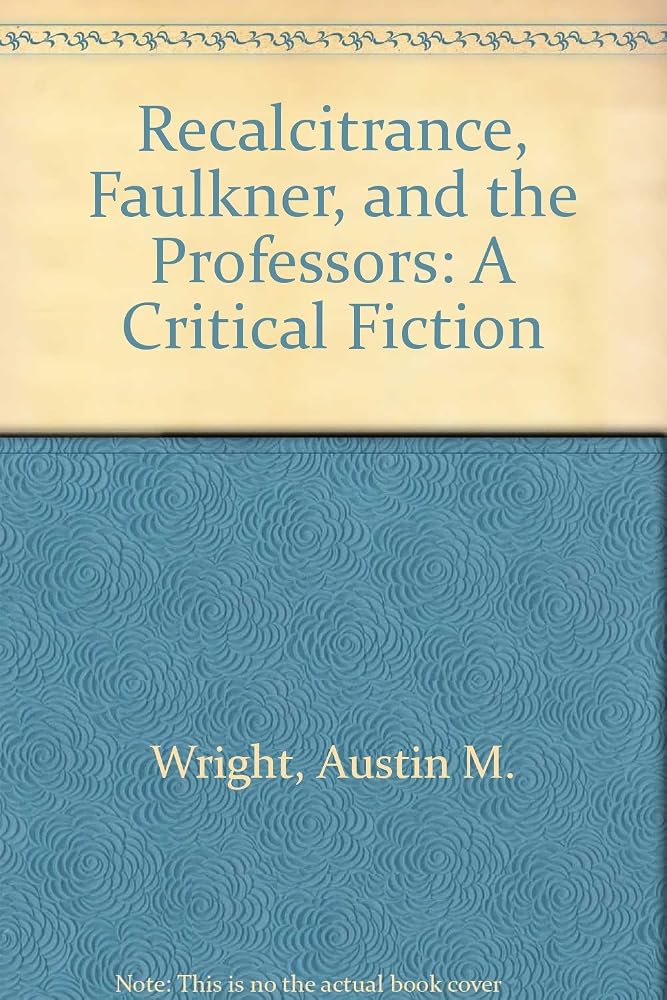 Recalcitrance, Faulkner, and the Professors: A Critical Fiction cover image