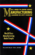 All I Need to Know About Manufacturing I Learned in Joe's Garage: World Class Manufacturing Made Simple cover image