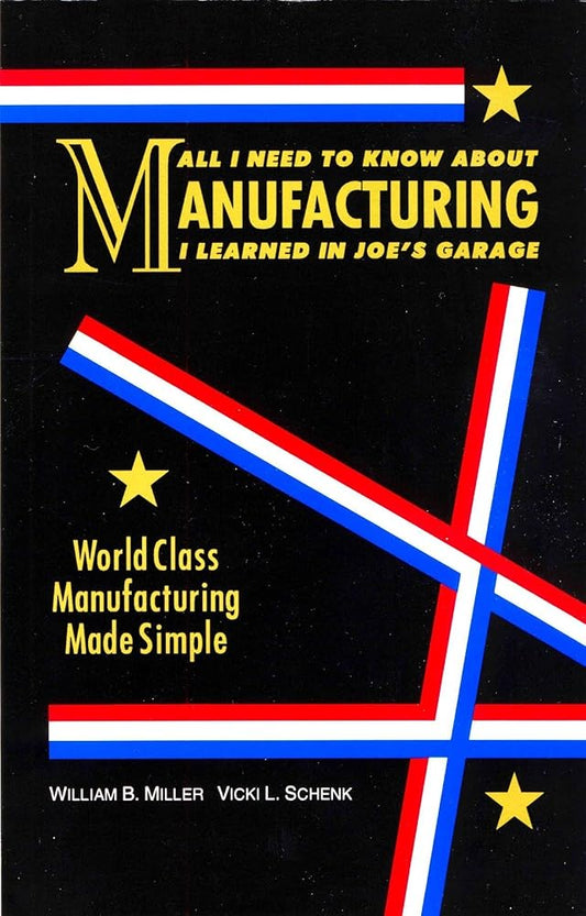 All I Need to Know About Manufacturing I Learned in Joe's Garage: World Class Manufacturing Made Simple cover image