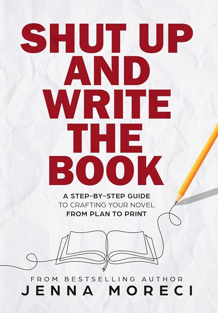Shut Up and Write the Book: A Step-by-Step Guide to Crafting Your Novel from Plan to Print cover image