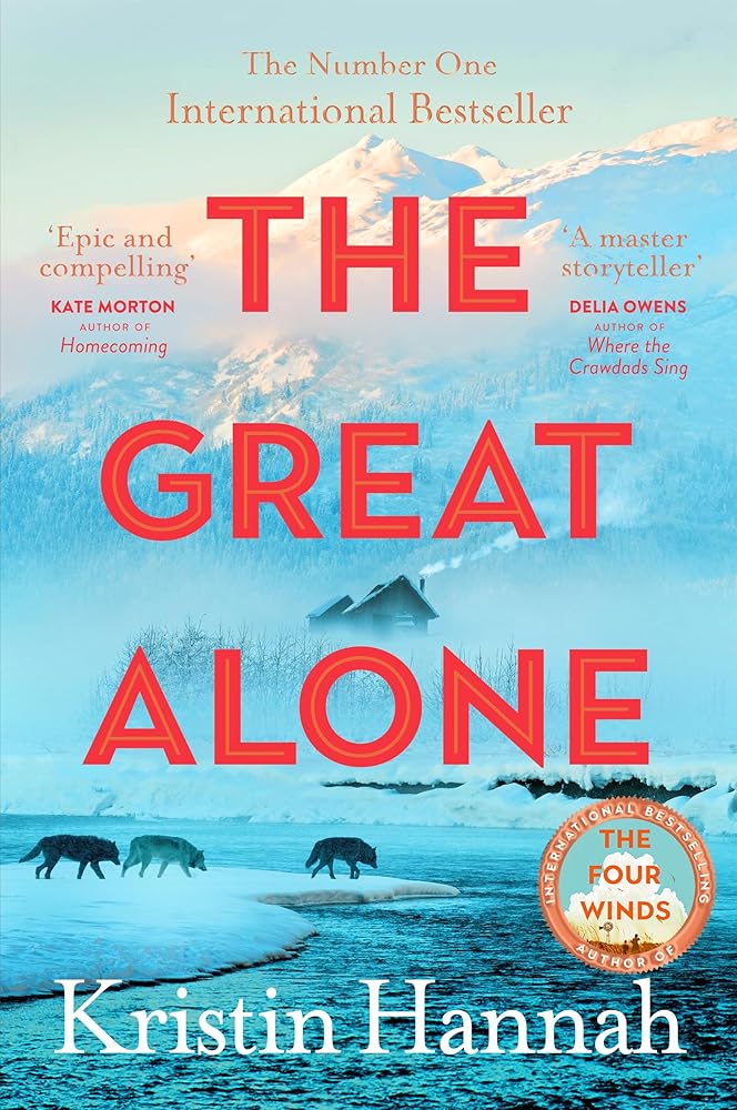 The Great Alone: A Story of Love, Heartbreak and Survival From the Worldwide Bestselling Author of The Four Winds cover image