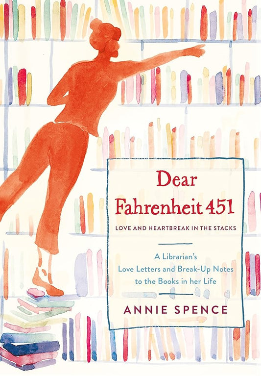 Dear Fahrenheit 451: Love and Heartbreak in the Stacks: A Librarian's Love Letters and Breakup Notes to the Books in Her Life cover image
