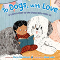 To Dogs, with Love: A Love Letter to the Dogs Who Help Us cover image