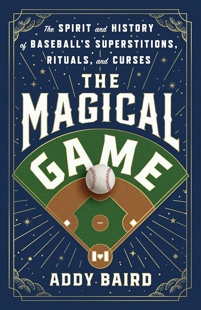 The Magical Game: The Spirit and History of Baseball's Superstitions, Rituals, and Curses cover image
