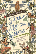 A Field Guide to Fairies and Magical Beings: Understanding, Finding, and Protecting Fae cover image