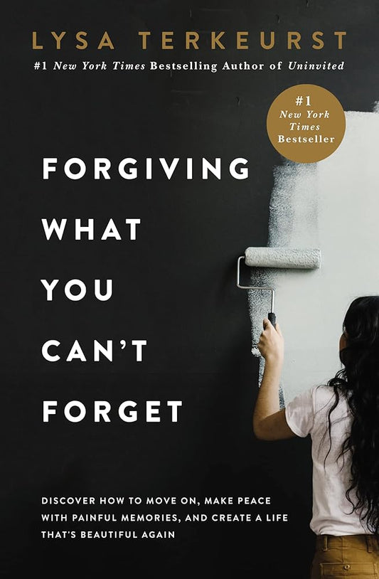 Forgiving What You Can't Forget: Discover How to Move On, Make Peace with Painful Memories, and Create a Life Thats Beautiful Again cover image