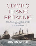 Olympic Titanic Britannic: The anatomy and evolution of the Olympic Class cover image