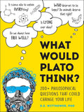 What Would Plato Think?: 200+ Philosophical Questions That Could Change Your Life cover image