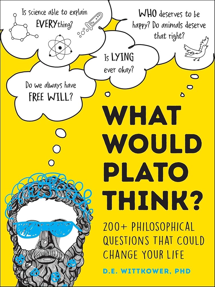 What Would Plato Think?: 200+ Philosophical Questions That Could Change Your Life cover image