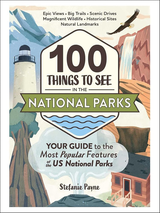 100 Things to See in the National Parks: Your Guide to the Most Popular Features of the US National Parks (National Park Travel Guide Series) cover image