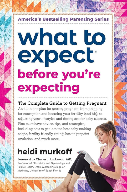 What to Expect Before You're Expecting: The Complete Guide to Getting Pregnant cover image