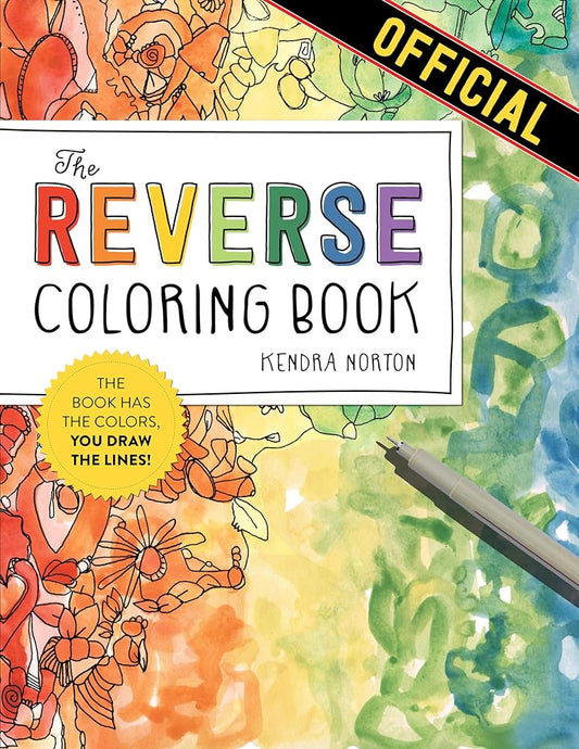 The Reverse Coloring Book™: The Book Has the Colors, You Draw the Lines! cover image