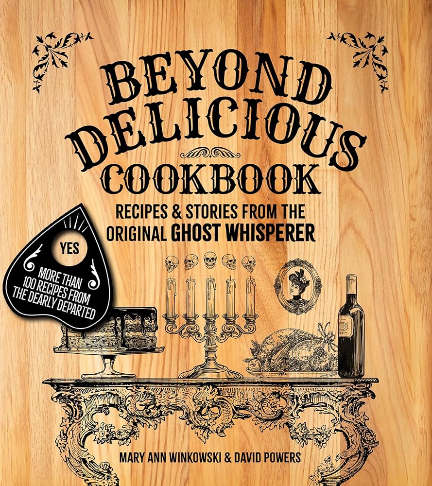 Beyond Delicious Cookbook: Recipes & Stories from the Original Ghost Whisperer (America's Haunted Road Trip) cover image