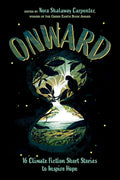Onward: 16 Climate Fiction Short Stories to Inspire Hope cover image