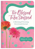 Too Blessed to Be Stressed: A Morning & Evening Devotional Journal cover image