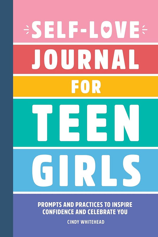 Self-Love Journal for Teen Girls: Prompts and Practices to Inspire Confidence and Celebrate You cover image