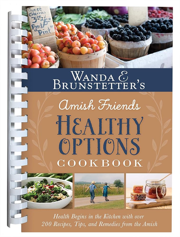 Wanda E. Brunstetter’s Amish Friends Healthy Options Cookbook: Health Begins in the Kitchen with over 200 Recipes, Tips, and Remedies from the Amish cover image