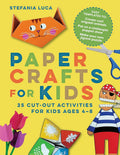 Paper Crafts for Kids: 25 Cut-Out Activities for Kids Ages 4-8 cover image
