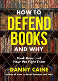 How to Defend Books and Why: Book Bans and How We Fight Them cover image