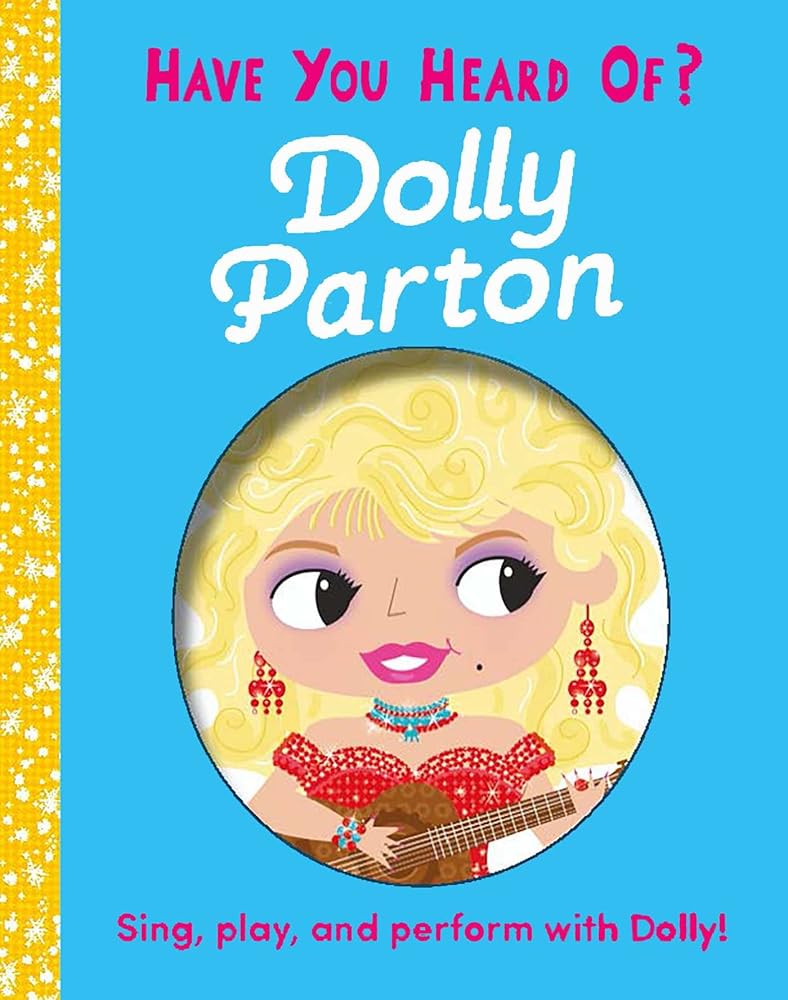Have You Heard of Dolly Parton?: Sing, Play, and Perform with Dolly! cover image